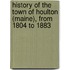 History Of The Town Of Houlton (Maine), From 1804 To 1883