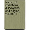 History of Inventions, Discoveries, and Origins, Volume 1 door Johann Beckmann