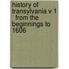 History of Transylvania V 1   From the Beginnings to 1606 door Laszlo Makkai