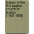 History of the First Baptist Church of Boston (1665-1899)