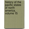 History of the Pacific States of North America, Volume 15 by Hubert Howe Bancroft