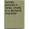 Homely Pictures In Verse, Chiefly Of A Domestic Character door John Young