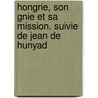Hongrie, Son Gnie Et Sa Mission. Suivie de Jean de Hunyad by Jan�S. Hunyadi