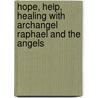 Hope, Help, Healing With Archangel Raphael And The Angels door Harriet Sternberg