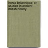 Horae Britannicae; Or, Studies In Ancient British History door Professor John Hughes
