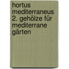 Hortus Mediterraneus 2. Gehölze für mediterrane Gärten by Walter Schmidt