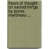 Hours of Thought on Sacred Things. by James Martineau ...