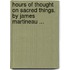 Hours of Thought on Sacred Things. by James Martineau ...