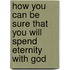 How You Can Be Sure That You Will Spend Eternity With God