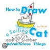 How to Draw a Sailing Cat and 99 Other Adventurous Things door Joy Sikorski