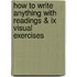 How To Write Anything With Readings & Ix Visual Exercises