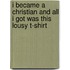 I Became a Christian and All I Got Was This Lousy T-Shirt