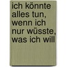 Ich könnte alles tun, wenn ich nur wüsste, was ich will door Barbara Smith