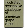 Illustrated Descriptive Catalogue Of American Grape Vines door Son