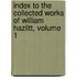 Index to the Collected Works of William Hazlitt, Volume 1