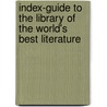 Index-Guide To The Library Of The World's Best Literature by Charles Dudley Warner