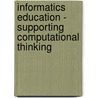 Informatics Education - Supporting Computational Thinking by Unknown