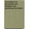 Innovation im Fernsehen am Beispiel von Quizshow-Formaten door Stefanie Armbruster