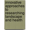 Innovative Approaches To Researching Landscape And Health door CatharineWard Thompson
