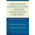 Innovative Interventions For Today's Exceptional Children