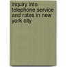 Inquiry Into Telephone Service And Rates In New York City by Merchants' Association of Committee