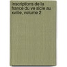 Inscriptions de La France Du Ve Sicle Au Xviiie, Volume 2 by Robert De Lasteyrie