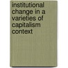 Institutional Change in a Varieties of Capitalism Context by Dana Liebmann