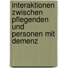 Interaktionen zwischen Pflegenden und Personen mit Demenz by Elisabeth Höwler