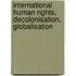 International Human Rights, Decolonisation, Globalisation