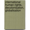 International Human Rights, Decolonisation, Globalisation door Shelley Wright