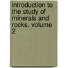 Introduction To The Study Of Minerals And Rocks, Volume 2 by Austin Flint Rogers