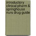 Introductory Clinical Pharm & Springhouse Nurs Drug Guide