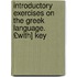 Introductory Exercises on the Greek Language. £With] Key