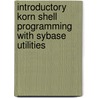 Introductory Korn Shell Programming with Sybase Utilities door Ryan T. Putnam