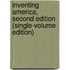 Inventing America, Second Edition (Single-Volume Edition)