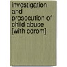 Investigation And Prosecution Of Child Abuse [with Cdrom] by American Prosecutors Research Institute