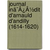 Journal Inã¯Â¿Â½Dit D'Arnauld D'Andilly (1614-1620) by Arnauld D'Andilly