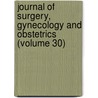 Journal Of Surgery, Gynecology And Obstetrics (Volume 30) by Unknown Author
