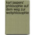 Karl Jaspers' Philosophie auf dem Weg zur Weltphilosophie