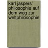 Karl Jaspers' Philosophie auf dem Weg zur Weltphilosophie by Genoveva Teoharova