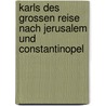 Karls Des Grossen Reise Nach Jerusalem Und Constantinopel by Unknown