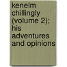 Kenelm Chillingly (Volume 2); His Adventures And Opinions by Baron Edward Bulwer Lytton Lytton
