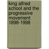 King Alfred School And The Progressive Movement 1898-1998 by Ron J. Brooks