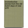 Knickerbocker Stories From The Old Dutch Days Of New York door Washington Washington Irving