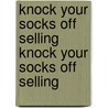 Knock Your Socks Off Selling Knock Your Socks Off Selling by Ron Zemke