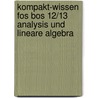 Kompakt-wissen Fos Bos 12/13 Analysis Und Lineare Algebra by Unknown