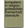 Kompetent in Religion. Gottesbilder. Themenheft Oberstufe door Onbekend