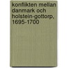 Konflikten Mellan Danmark Och Holstein-Gottorp, 1695-1700 door Emil Olmer