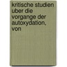 Kritische Studien Uber Die Vorgange Der Autoxydation, Von by Karl Oswald Viktor Engler