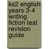 Ks2 English Years 3-4 Writing Fiction Test Revision Guide